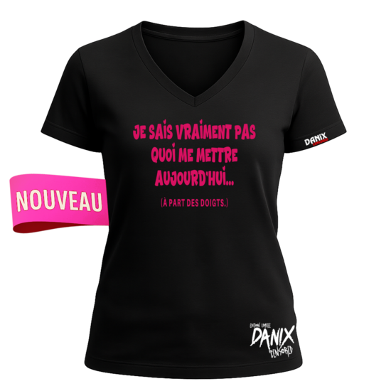 Tshirt Je sais vraiment pas quoi me mettre aujourd'hui ... [DANIX CENSORED]